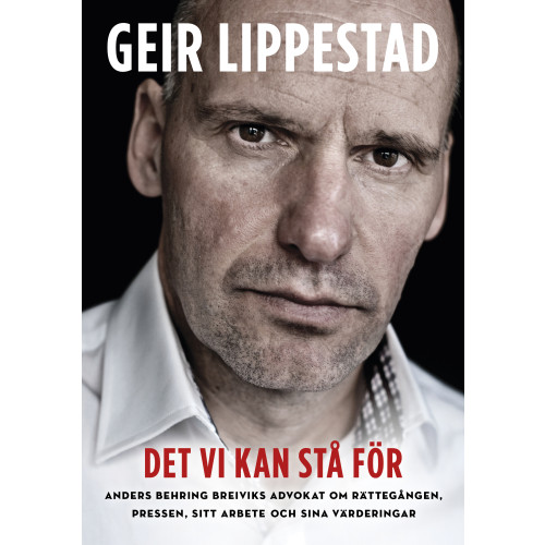 Geir Lippestad Det vi kan stå för : Anders Behring Breiviks advokat om rättegången, pressen, sitt arbete och sina värderingar (inbunden)