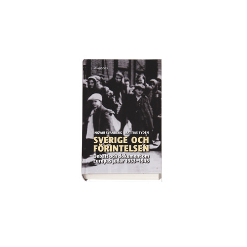 Ingvar Svanberg Sverige och förintelsen : debatt och dokument om Europas judar 1933-1945 (bok, kartonnage)