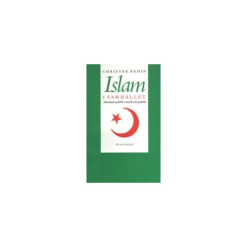Christer Hedin Islam i samhället : muslimsk politik i retorik och praktik (häftad)