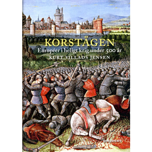 Kurt Villads Jensen Korstågen : européer i heligt krig under 500 år (inbunden)