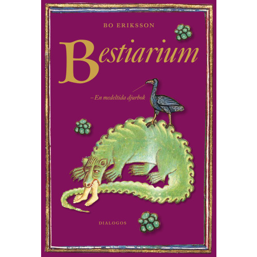Bo Eriksson Bestiarium : en medeltida djurbok (inbunden)