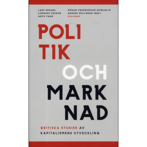 Jan Otto Andersson Politik och marknad : kritiska studier av kapitalismens utveckling (häftad)