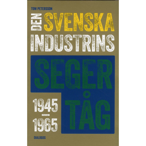 Tom Petersson Den svenska industrins segertåg 1945-1965 (bok, danskt band)