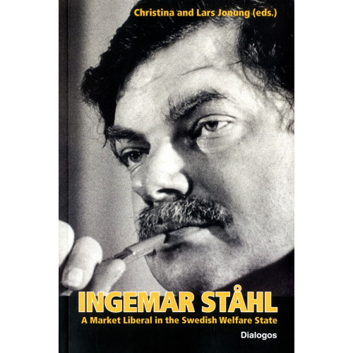 Lars Jonung Ingemar Ståhl : A Market Liberal in the Swedish Welfare State (bok, danskt band)