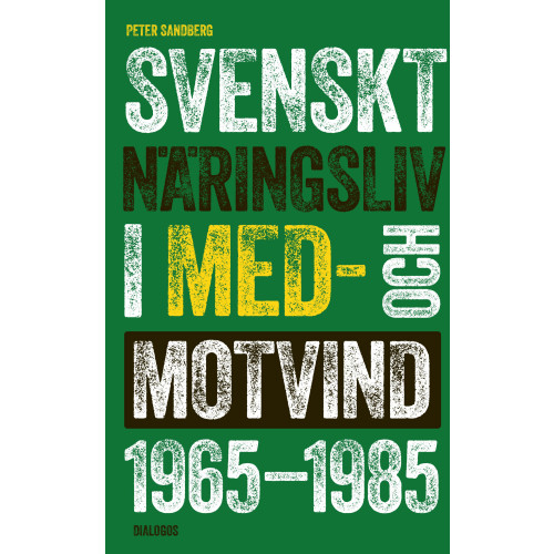 Peter Sandberg Svenskt näringsliv i med- och motvind 1965-1985 (bok, danskt band)