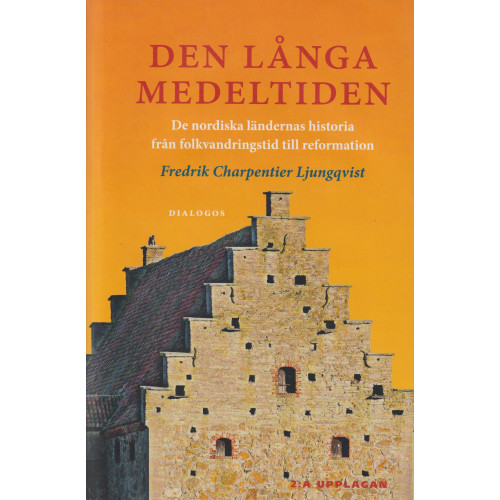 Fredrik Charpentier Ljungqvist Den långa medeltiden : de nordiska ländernas historia från folkvandringstid till reformation (inbunden)