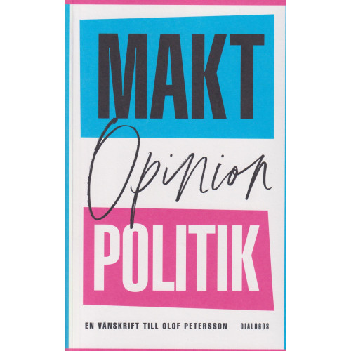 Dialogos Förlag Makt, opinion och politik : en vänskrift till Olof Petersson (bok, danskt band)