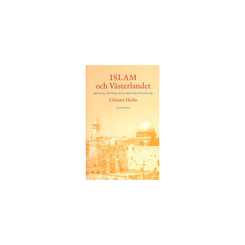 Christer Hedin Islam och västerlandet : möten, myter och motsättningar (bok)