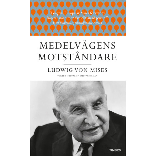 Ludwig von Mises Medelvägens motståndare : Ludwig von Mises texter i urval av Kurt Wickman (pocket)