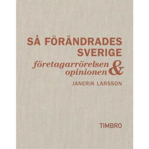 Janerik Larsson Så förändrades Sverige : företagarrörelsen och opinionen (bok, klotband)