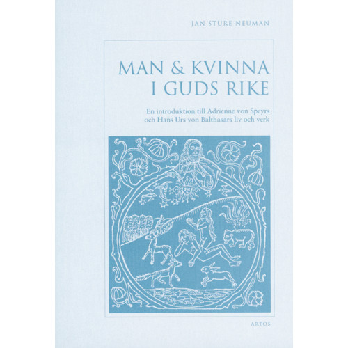 Jan Sture Neuman Man & kvinna i Guds rike : en introduktion till Adrienne von Speyrs och Hans Urs von Balthasars liv och verk (häftad)