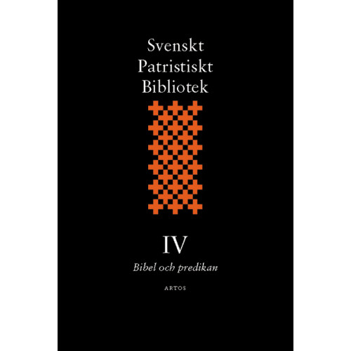 Artos & Norma Bokförlag Svenskt Patristiskt Bibliotek. Band 4, Bibel och predikan (inbunden)