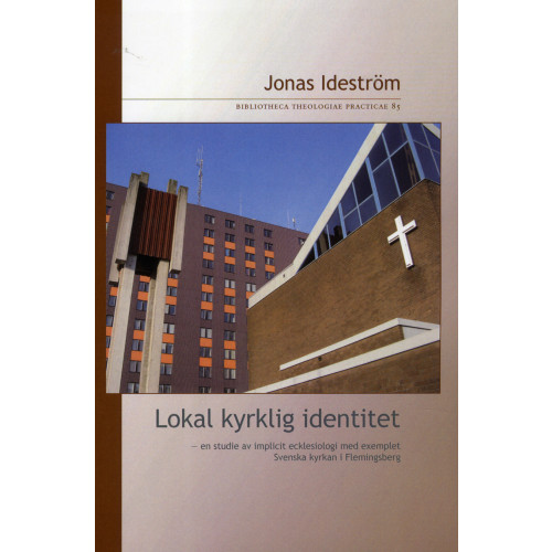 Jonas Ideström Lokal kyrklig identitet : en studie av implicit ecklesiologi med exemplet Svenska kyrkan i Flemingsberg (häftad)