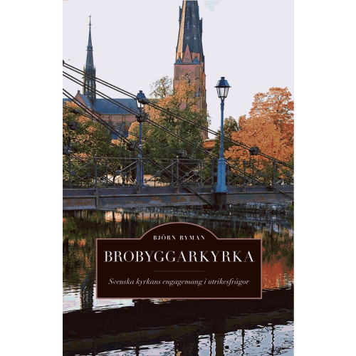Björn Ryman Brobyggarkyrka : svenska kyrkans engagemang i utrikesfrågor (häftad)