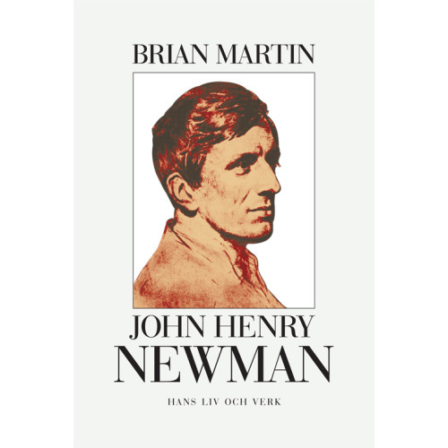 Brian Martin John Henry Newman : hans liv och verk (häftad)