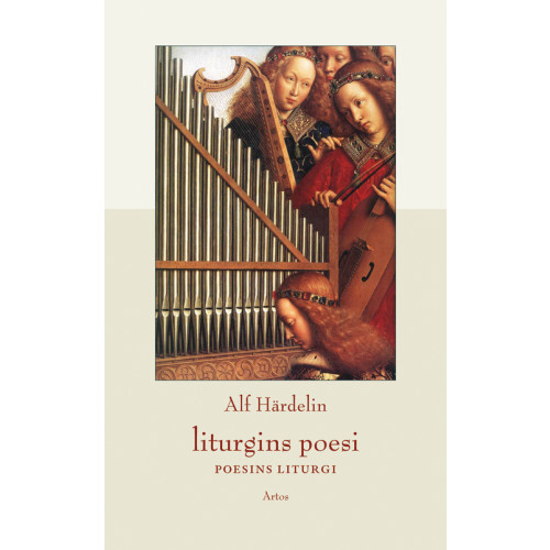 Alf Härdelin Liturgins poesi - poesins liturgi (inbunden)
