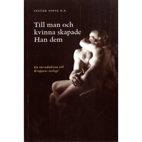 Sofie Hamring Till man och kvinna skapade Han dem : en introduktion till kroppens teologi (häftad)