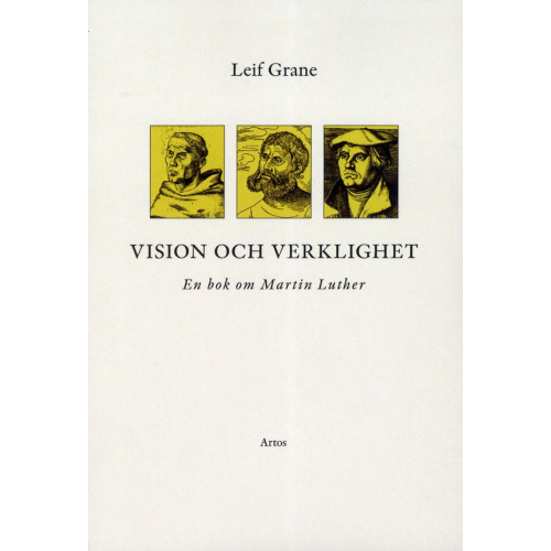 Leif Grane Vision och verklighet : en bok om Martin Luther (häftad)