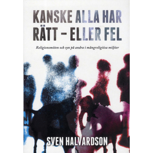Sven Halvardson Kanske alla har rätt - eller fel : religionsmöten och syn på andra i mångreligiösa miljöer (bok, danskt band)