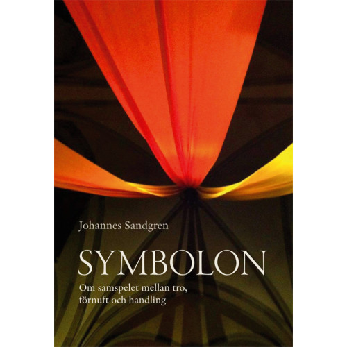 Johannes Sandgren Symbolon : om samspelet mellan tro, förnuft och handling (bok, danskt band)