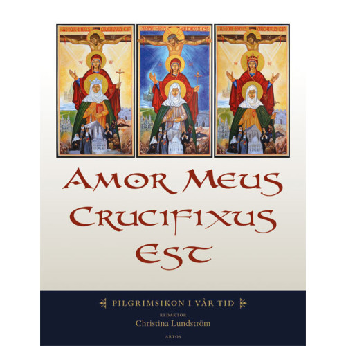 Artos & Norma Bokförlag Amor meus crucifixus est : pilgrimsikon i vår tid (inbunden)