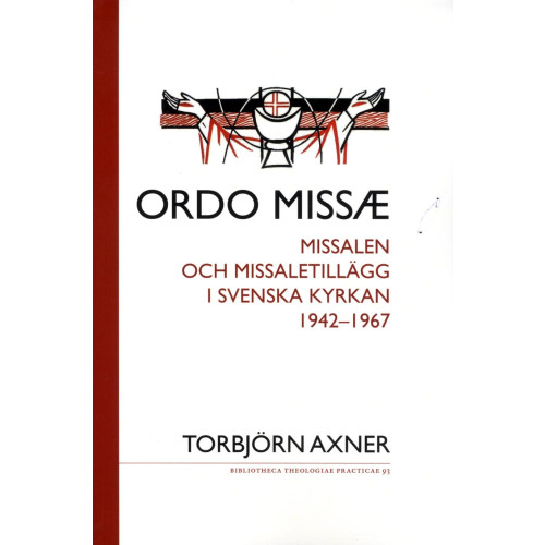 Torbjörn Axner Ordo missae : missalen och missaletillägg i Svenska kyrkan 1942-1967 (häftad)
