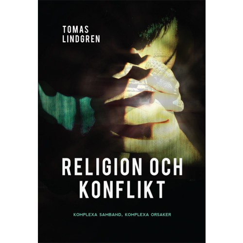 Tomas Lindgren Religion och konflikt : komplexa samband, komplexa orsaker (bok, danskt band)