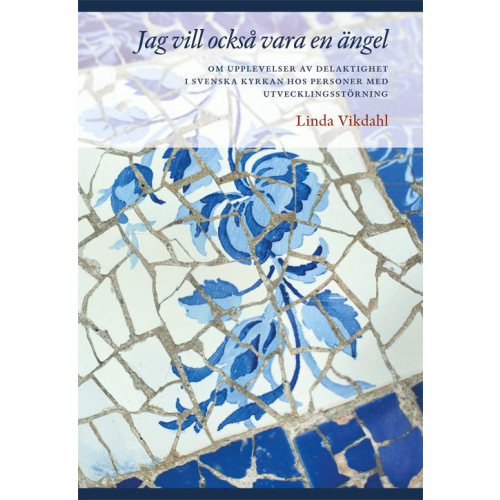 Linda Vikdahl Jag vill också vara en ängel : om upplevelser av delaktighet i svenska kyrkan hos personer med utvecklingsstörning (bok, danskt band)