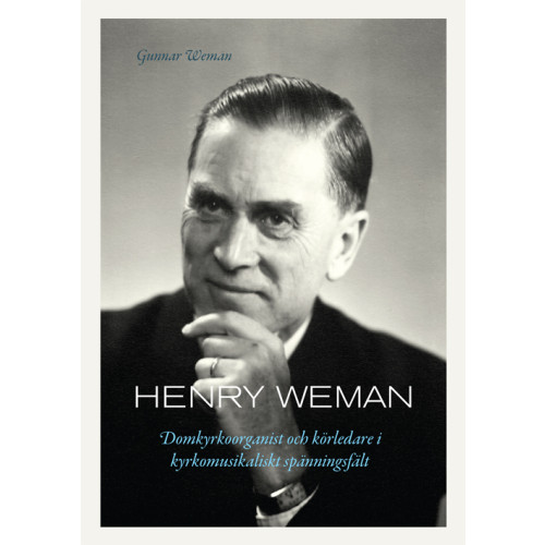 Gunnar Weman Henry Weman : domkyrkoorganist och körledare i kyrkomusikaliskt spänningsfält (inbunden)