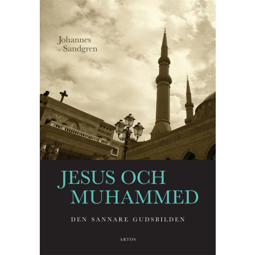 Johannes Sandgren Jesus och Muhammed : Den sannare gudsbilden (bok, danskt band)
