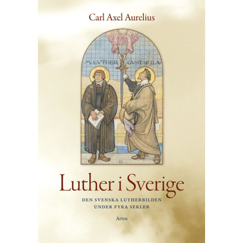 Carl-Axel Aurelius Luther i Sverige : den svenska Lutherbilden under fyra sekler (bok, danskt band)