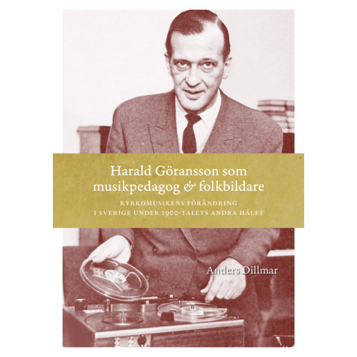 Anders Dillmar Harald Göransson som musikpedagog & folkbildare : Kyrkomusikens förändring (bok, flexband)