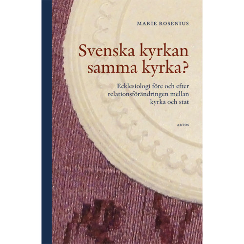 Marie Rosenius Svenska kyrkan samma kyrka? : ecklesiologi före och efter relationsförändring (bok, danskt band)