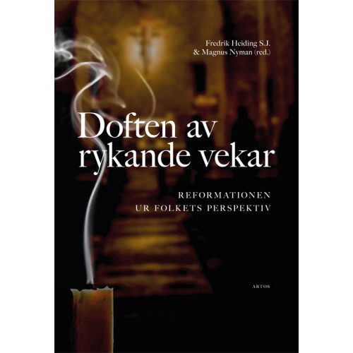 Artos & Norma Bokförlag Doften av rykande vekar : reformationen ur folkets perspektiv (bok, danskt band)