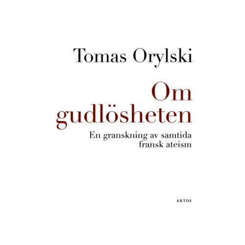 Tomas Orylski Om gudlösheten : en granskning av samtida fransk ateism (bok, danskt band)