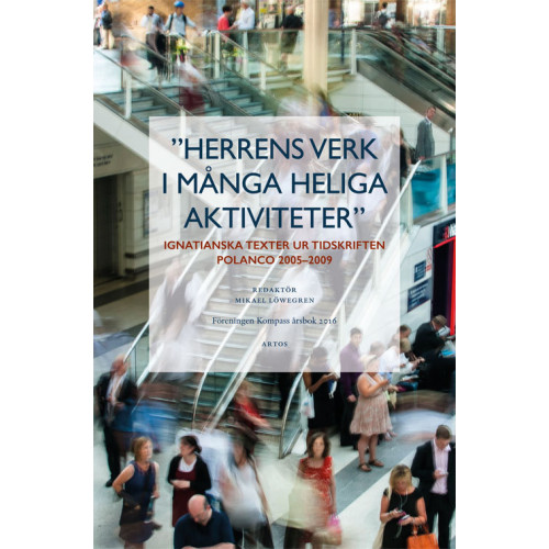 Artos & Norma Bokförlag Herrens verk i många heliga aktiviteter : ignatianska texter ur tidskriften Polanco 2005-2009 (häftad)
