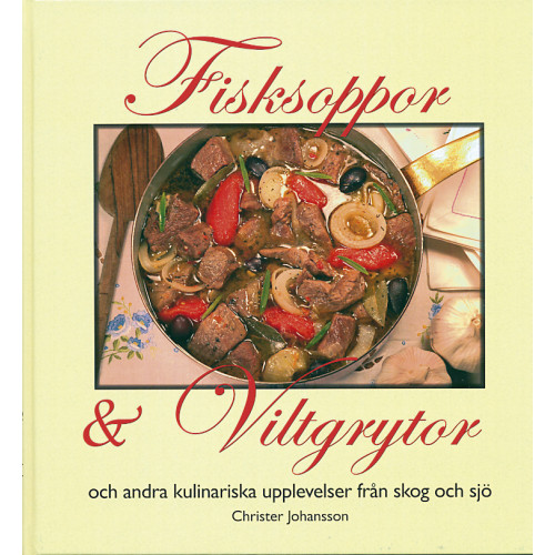 Christer Johansson Fisksoppor och Viltgrytor och andra kulinariska upplevelser från skog och s (inbunden)