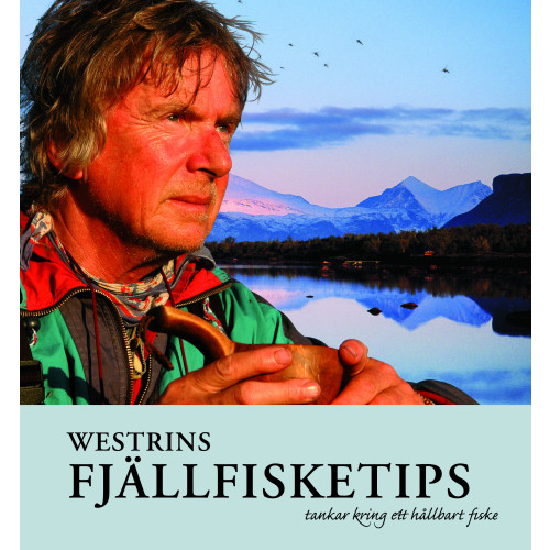 Gunnar Westrin Westrins fjällfisketips : tankar kring ett hållbart fiske (inbunden)