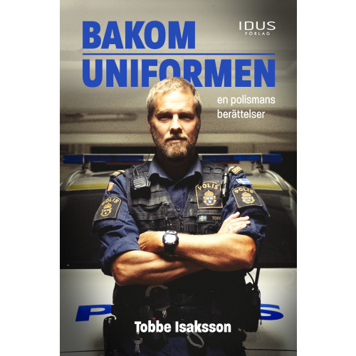 Tobbe Isaksson Bakom uniformen : en polismans berättelser (inbunden)