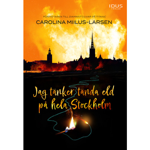 Carolina Miilus Larsen Jag tänker tända eld på hela Stockholm (inbunden)