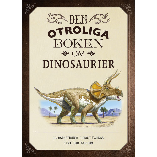 Tom Jackson Den otroliga boken om dinosaurier (inbunden)