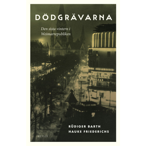 Weyler Förlag Dödgrävarna : den sista vintern i Weimarrepubliken (bok, kartonnage)