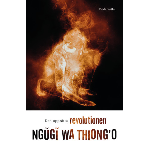Ngugi Wa Thiong'o Den upprätta revolutionen : eller varför människan går på två ben (häftad)