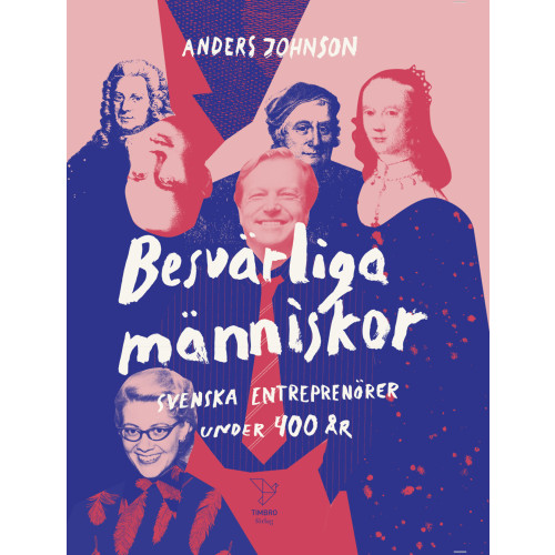 Timbro Besvärliga människor : Svenska entreprenörer under 400 år (inbunden)