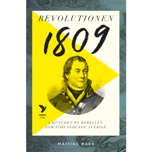 Mattias Warg Revolutionen 1809 : i huvudet på rebellen som förvandlade Sverige (inbunden)