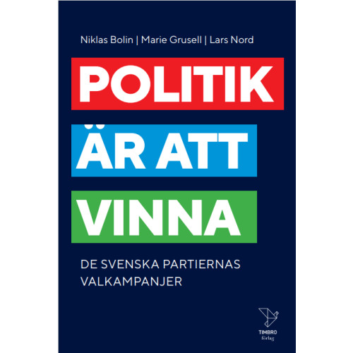 Niklas Bolin Politik är att vinna : De svenska partiernas valkampanjer (bok, kartonnage)