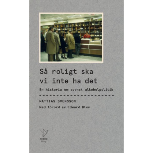 Mattias Svensson Så roligt ska vi inte ha det : en historia om svensk alkoholpolitik (pocket)