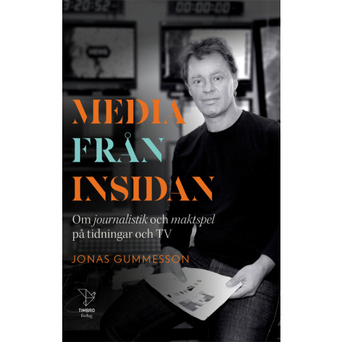 Jonas Gummesson Media från insidan : om journalistik och maktspel på tidningar och TV (inbunden)