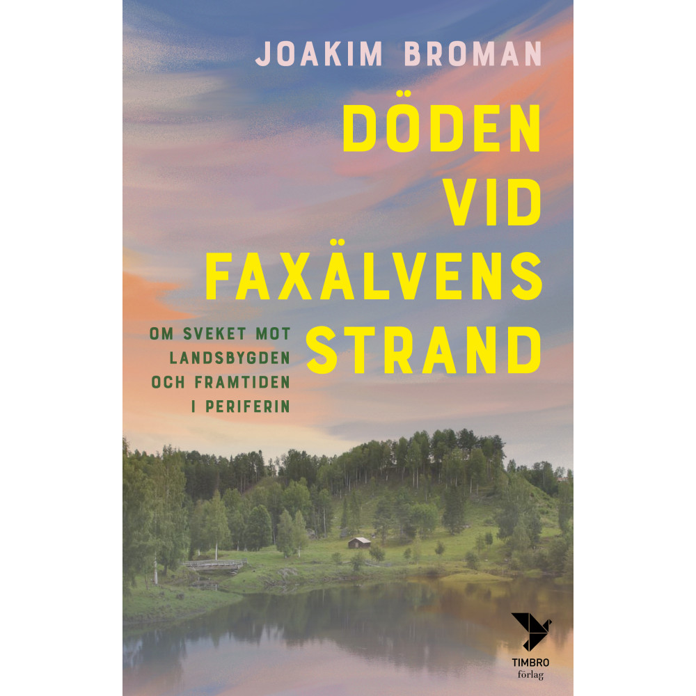 Produktbild för Döden vid Faxälvens strand : om sveket mot landsbygden och framtiden i periferin (inbunden)