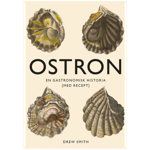 Drew Smith Ostron : en gastronomisk historia med recept (inbunden)